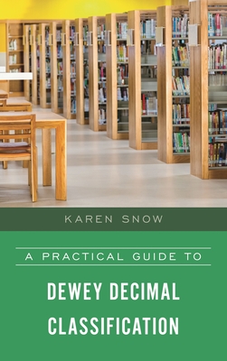 A Practical Guide to Dewey Decimal Classification - Snow, Karen
