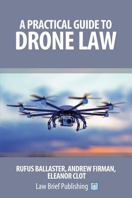 A Practical Guide to Drone Law - Ballaster, Rufus, and Clot, Eleanor