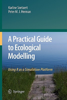 A Practical Guide to Ecological Modelling: Using R as a Simulation Platform - Soetaert, Karline, and Herman, Peter M. J.