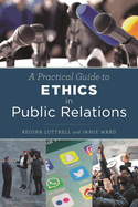 A Practical Guide to Ethics in Public Relations