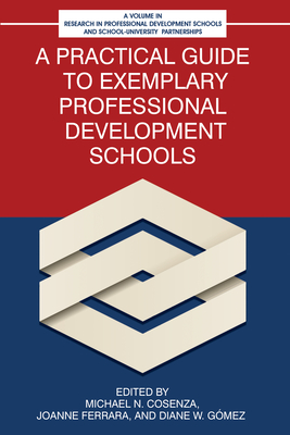 A Practical Guide to Exemplary Professional Development Schools - Cosenza, Michael N. (Editor), and Ferrara, JoAnne (Editor), and G�mez, Diane W. (Editor)