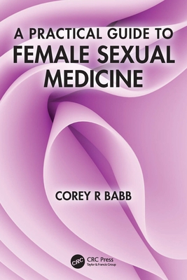 A Practical Guide to Female Sexual Medicine - Babb, Corey R