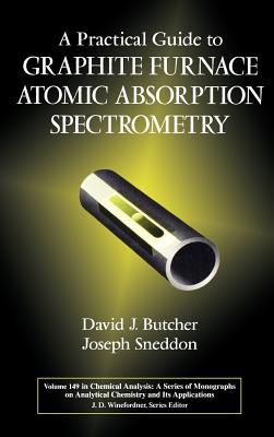 A Practical Guide to Graphite Furnace Atomic Absorption Spectrometry - Butcher, David J, and Sneddon, Joseph