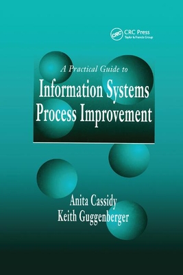 A Practical Guide to Information Systems Process Improvement - Cassidy, Anita, and Guggenberger, Keith