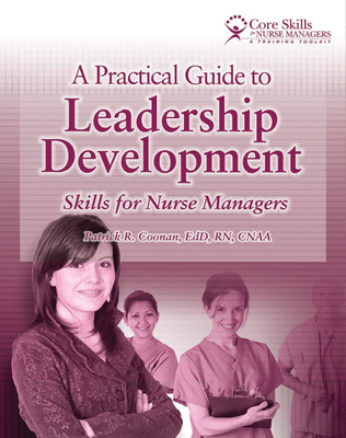 A Practical Guide to Leadership Development: Skills for Nurse Managers - Coonan, Patrick R
