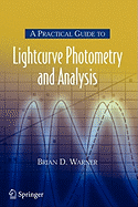 A Practical Guide to Lightcurve Photometry and Analysis