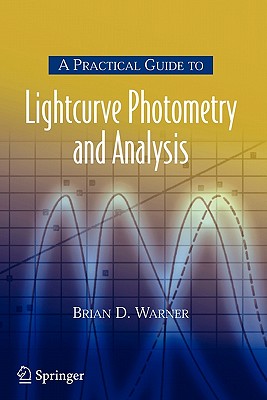 A Practical Guide to Lightcurve Photometry and Analysis - Harris, Alan W (Foreword by), and Warner, Brian