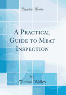 A Practical Guide to Meat Inspection (Classic Reprint)