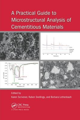 A Practical Guide to Microstructural Analysis of Cementitious Materials - Scrivener, Karen (Editor), and Snellings, Ruben (Editor), and Lothenbach, Barbara (Editor)