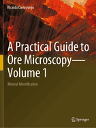 A Practical Guide to Ore Microscopy-Volume 1: Mineral Identification