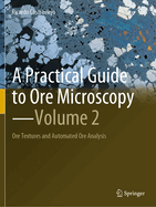 A Practical Guide to Ore Microscopy-Volume 2: Ore Textures and Automated Ore Analysis