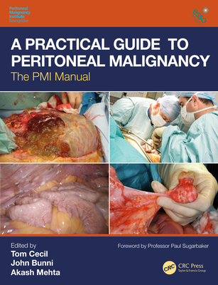 A Practical Guide to Peritoneal Malignancy: The PMI Manual - Cecil, Tom (Editor), and Bunni, John (Editor), and Mehta, Akash (Editor)