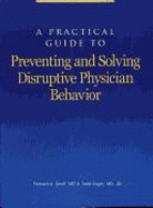 A Practical Guide to Preventing and Solving Disruptive Physician Behavior - Sheff, Richard A
