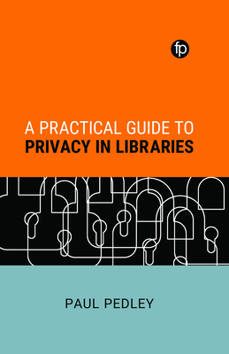 A Practical Guide to Privacy in Libraries - Pedley, Paul