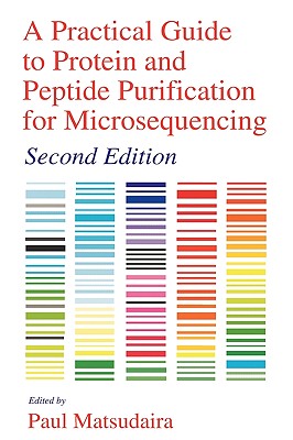 A Practical Guide to Protein and Peptide Purification for Microsequencing - Matsudaira, Paul T (Editor)