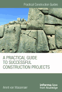 A Practical Guide to Successful Construction Projects
