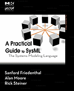 A Practical Guide to Sysml: The Systems Modeling Language