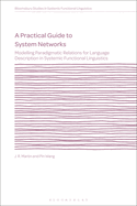 A Practical Guide to System Networks: Modelling Paradigmatic Relations for Language Description in Systemic Functional Linguistics