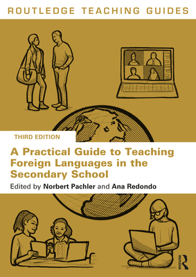 A Practical Guide to Teaching Foreign Languages in the Secondary School - Pachler, Norbert (Editor), and Redondo, Ana (Editor)