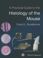 A Practical Guide to the Histology of the Mouse