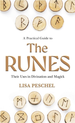 A Practical Guide to the Runes: Their Uses in Divination and Magic - Peschel, Lisa