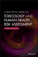A Practical Guide to Toxicology and Human Health Risk Assessment