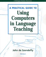 A Practical Guide to Using Computers in Language Teaching