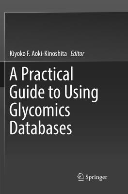 A Practical Guide to Using Glycomics Databases - Aoki-Kinoshita, Kiyoko F (Editor)