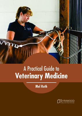 A Practical Guide to Veterinary Medicine - Roth, Mel (Editor)