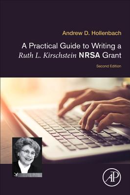 A Practical Guide to Writing a Ruth L. Kirschstein NRSA Grant - Hollenbach, Andrew D.