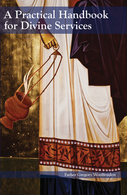 A Practical Handbook for Divine Services - Woolfenden, Gregory W (Editor)