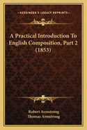 A Practical Introduction To English Composition, Part 2 (1853)