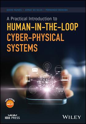 A Practical Introduction to Human-in-the-Loop Cyber-Physical Systems - Nunes, David, and Sa Silva, Jorge, and Boavida, Fernando