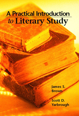 A Practical Introduction to Literary Study - Brown, James, and Yarbrough, Scott