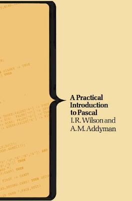 A Practical Introduction to PASCAL - Wilson, I.R., and Addyman, A.M.