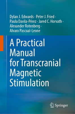 A Practical Manual for Transcranial Magnetic Stimulation - Edwards, Dylan J., and Fried, Peter J., and Davila-P�rez, Paula