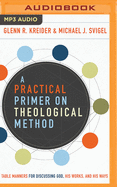 A Practical Primer on Theological Method: Table Manners for Discussing God, His Works, and His Ways