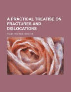 A Practical Treatise on Fractures and Dislocations