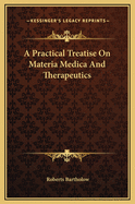 A Practical Treatise on Materia Medica and Therapeutics