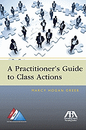 A Practitioner's Guide to Class Actions