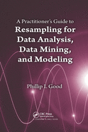 A Practitioner's Guide to Resampling for Data Analysis, Data Mining, and Modeling