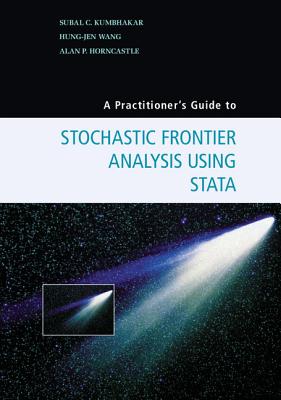 A Practitioner's Guide to Stochastic Frontier Analysis Using Stata - Kumbhakar, Subal C, and Wang, Hung-Jen, and Horncastle, Alan