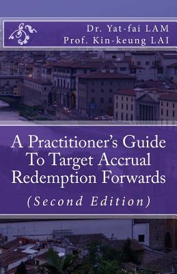 A Practitioner's Guide To Target Accrual Redemption Forwards - Lai, Kin-Keung, Prof., and Lam, Yat-Fai