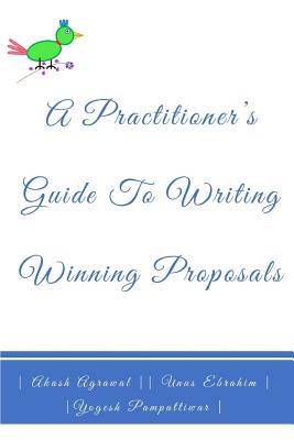 A Practitioners Guide To Writing Winning Proposals - Ebrahim, Unus, and Pampattiwar, Yogesh, and Agrawal, Akash