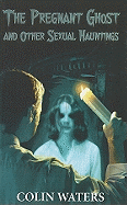 A Pregnant Ghost and Other Sexual Hauntings