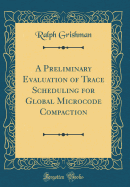 A Preliminary Evaluation of Trace Scheduling for Global Microcode Compaction (Classic Reprint)