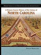 A Primary Source History of the Colony of North Carolina