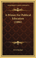A Primer for Political Education (1886)