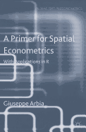 A Primer for Spatial Econometrics: With Applications in R
