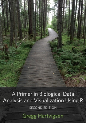 A Primer in Biological Data Analysis and Visualization Using R - Hartvigsen, Gregg